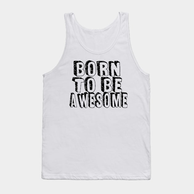 Born to be awesome Tank Top by Tee-ps-shirt